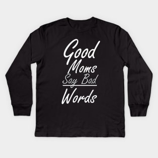 Good moms say bad words shirt Kids Long Sleeve T-Shirt